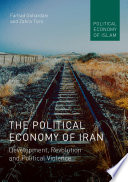 The Political Economy of Iran : Development, Revolution and Political Violence /