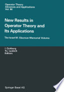 New Results in Operator Theory and Its Applications : the Israel M. Glazman Memorial Volume /