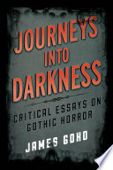 Journeys into darkness : critical essays on gothic horror /