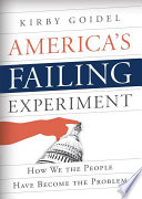 America's failing experiment : how we the people have become the problem /