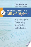 Misreading the bill of rights : top ten myths concerning your rights and liberties /