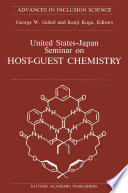United States-Japan Seminar on Host-Guest Chemistry : Proceedings of the U.S.-Japan Seminar on Host-Guest Chemistry, Miami, Florida, U.S.A, 2-6 November 1987 /