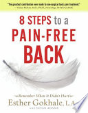 8 steps to a pain-free back : natural posture solutions for pain in the back, neck, shoulder, hip, knee, and foot /