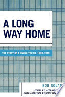 A long way home : the story of a Jewish youth, 1939-1949 /