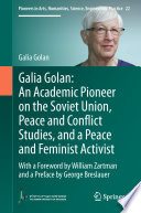 Galia Golan: An Academic Pioneer on the Soviet Union, Peace and Conflict Studies, and a Peace and Feminist Activist : With a Foreword by William Zartman  and a Preface by George Breslauer /