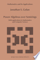 Power Algebras over Semirings : With Applications in Mathematics and Computer Science /