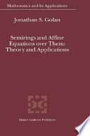 Semirings and affine equations over them : theory and applications /