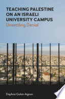 Teaching Palestine on an Israeli university campus : unsettling denial /