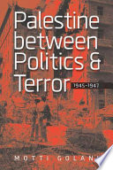 Palestine between politics and terror, 1945-1947 /