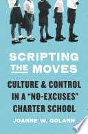 Scripting the moves : culture and control in a "no-excuses" charter school /