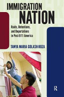 Immigration nation : raids, detentions, and deportations in post-9/11 America /