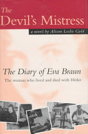 The devil's mistress : the diary of Eva Braun, the woman who lived and died with Hitler /