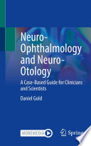 Neuro-Ophthalmology and Neuro-Otology : A Case-Based Guide for Clinicians and Scientists /