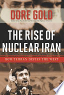 The rise of nuclear Iran : how Tehran defies the West /