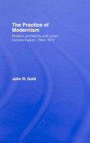 The practice of modernism : modern architects and urban transformation, 1954-1972 /