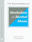 The encyclopedia of alcoholism and alcohol abuse /