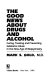 The good news about drugs and alcohol : curing, treating, and    preventing substance abuse in the new age of biopsychiatry /