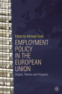 Employment policy in the European Union : origins, themes and prospects /