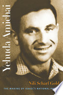 Yehuda Amichai : the making of Israel's national poet /