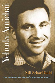 Yehuda Amichai : the making of Israel's national poet /