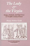 The lady & the Virgin : image, attitude, and experience in twelfth-century France /