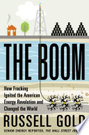 The boom : how fracking ignited the American energy revolution and changed the world /