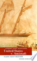 United States v. Amistad : slave ship mutiny /