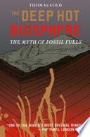 The deep hot biosphere : the myth of fossil fuels /
