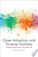 Open adoption and diverse families : complex relationships in the digital age /