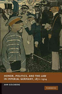 Honor, politics and the law in imperial Germany, 1871-1914 /