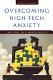 Overcoming high-tech anxiety : thriving in a wired world /