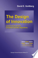 The Design of Innovation : Lessons from and for Competent Genetic Algorithms /