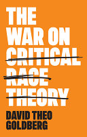 The war on critical race theory : or, the remaking of racism  /
