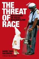The threat of race : reflections on racial neoliberalism /