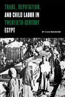 Trade, reputation, and child labor in twentieth-century Egypt /