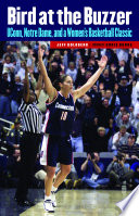 Bird at the buzzer : UConn, Notre Dame, and a women's basketball classic /