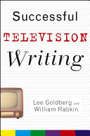 Successful television writing / Lee Goldberg, William Rabkin.
