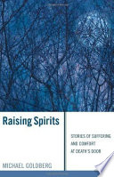 Raising Spirits : Stories of Suffering and Comfort at Death's Door.