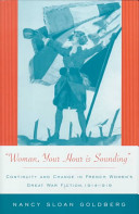 "Woman, your hour is sounding" : continuity and change in French women's Great War fiction, 1914-1919 /