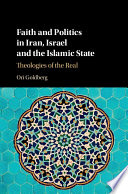 Faith and politics in Iran, Israel and the Islamic State : theologies of the real /
