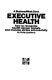 Executive health : how to recognize health danger signals and manage stress succesfully /