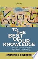 To the best of our knowledge : social expectations and epistemic normativity /