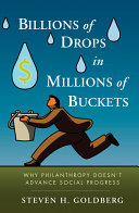 Billions of drops in millions of buckets : why philanthropy doesn't advance social progress /