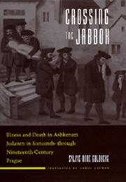 Crossing the Jabbok : illness and death in Ashkenazi Judaism in sixteenth through ninteenth-century Prague /