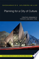 Planning for a city of culture : creative urbanism in Toronto and New York /