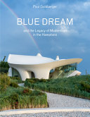 Blue Dream and the legacy of Modernism in the Hamptons : a house by Diller Scofidio + Renfro /