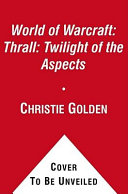 World of Warcraft : thrall : twilight of the aspects /