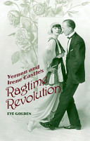 Vernon and Irene Castle's ragtime revolution /