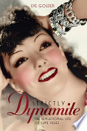 Strictly dynamite : the sensational life of Lupe Velez /