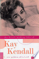 The brief, madcap life of Kay Kendall /